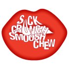 SUCK CRUNCH SMOOSH CHEW