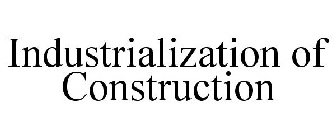 INDUSTRIALIZATION OF CONSTRUCTION