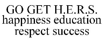 GO GET H.E.R.S. HAPPINESS EDUCATION RESPECT SUCCESS