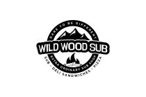 WILD WOOD SUB DARE TO BE DIFFERENT EXTRA ORDINARY SUB SHOP SUB - DELI SANDWICHES - PIZZA