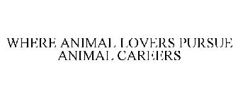 WHERE ANIMAL LOVERS PURSUE ANIMAL CAREERS