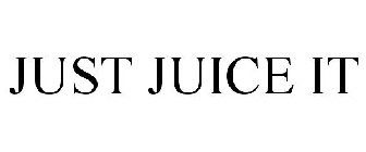 JUST JUICE IT