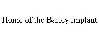 HOME OF THE BARLEY IMPLANT
