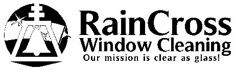 RAINCROSS WINDOW CLEANING OUR MISSION IS CLEAR AS GLASS!
