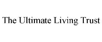 THE ULTIMATE LIVING TRUST