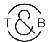 T & B