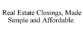 REAL ESTATE CLOSINGS, MADE SIMPLE AND AFFORDABLE.