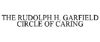 THE RUDOLPH H. GARFIELD CIRCLE OF CARING