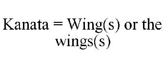 KANATA = WING(S) OR THE WINGS(S)