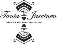 TANIA JARVINEN BESPOKE AND LIMITED EDITION