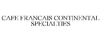 CAFE FRANCAIS CONTINENTAL SPECIALTIES
