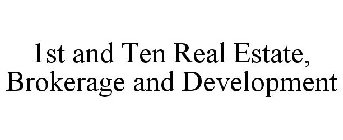 1ST AND TEN REAL ESTATE, BROKERAGE AND DEVELOPMENT