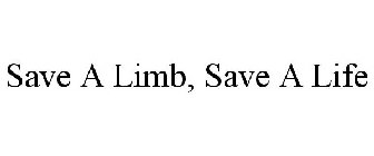 SAVE A LIMB, SAVE A LIFE
