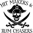 HIT MAKERS & RUM CHASERS