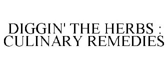 DIGGIN' THE HERBS : CULINARY REMEDIES