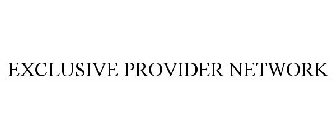 EXCLUSIVE PROVIDER NETWORK