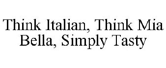 THINK MIA BELLA, THINK ITALIAN, SIMPLY TASTY