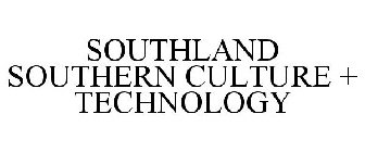 SOUTHLAND SOUTHERN CULTURE + TECHNOLOGY