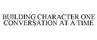 BUILDING CHARACTER ONE CONVERSATION AT A TIME