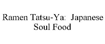 RAMEN TATSU-YA: JAPANESE SOUL FOOD