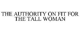 THE AUTHORITY ON FIT FOR THE TALL WOMAN