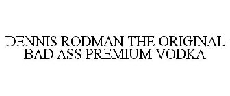 DENNIS RODMAN THE ORIGINAL BAD ASS PREMIUM VODKA