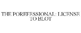 THE POREFESSIONAL: LICENSE TO BLOT