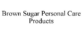 BROWN SUGAR PERSONAL CARE PRODUCTS