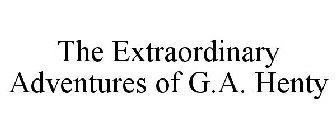 THE EXTRAORDINARY ADVENTURES OF G.A. HENTY