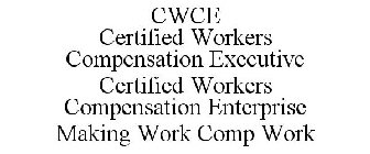 CWCE CERTIFIED WORKERS COMPENSATION EXECUTIVE CERTIFIED WORKERS COMPENSATION ENTERPRISE MAKING WORK COMP WORK