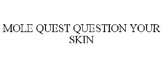 MOLE QUEST QUESTION YOUR SKIN