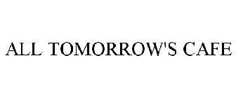 ALL TOMORROW'S CAFE