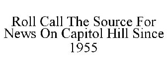 ROLL CALL THE SOURCE FOR NEWS ON CAPITOL HILL SINCE 1955