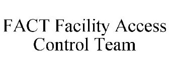 FACT FACILITY ACCESS CONTROL TEAM