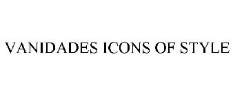 VANIDADES ICONS OF STYLE