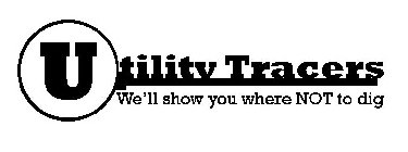 UTILITY TRACERS WE'LL SHOW YOU WHERE NOT TO DIG