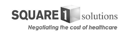 SQUARE 1 SOLUTIONS NEGOTIATING THE COST OF HEALTHCARE