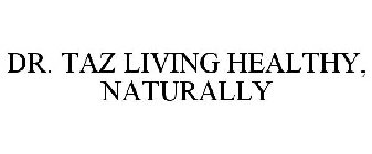 DR. TAZ LIVING HEALTHY, NATURALLY