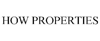 HOW PROPERTIES