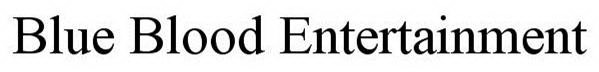 BLUE BLOOD ENTERTAINMENT