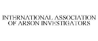 INTERNATIONAL ASSOCIATION OF ARSON INVESTIGATORS