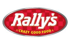 RALLY'S CRAZY GOOD FOOD