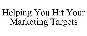 HELPING YOU HIT YOUR MARKETING TARGETS