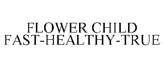 FLOWER CHILD FAST-HEALTHY-TRUE