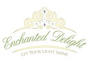 ENCHANTED DELIGHT LET YOUR LIGHT SHINE