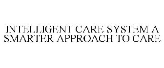 INTELLIGENT CARE SYSTEM A SMARTER APPROACH TO CARE