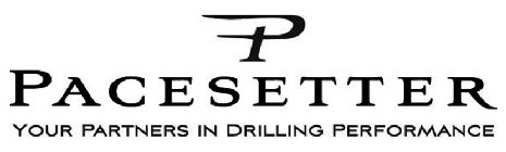 P PACESETTER YOUR PARTNERS IN DRILLING PERFORMANCEERFORMANCE