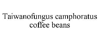 TAIWANOFUNGUS CAMPHORATUS COFFEE BEANS