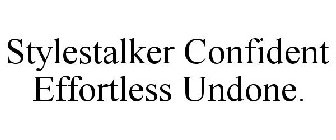 STYLESTALKER CONFIDENT EFFORTLESS UNDONE.