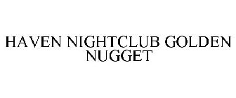 HAVEN NIGHTCLUB GOLDEN NUGGET